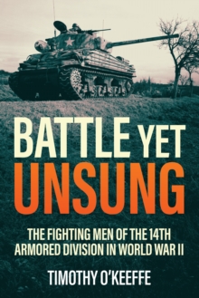Battle Yet Unsung : The Fighting Men of the 14th Armored Division in World War II