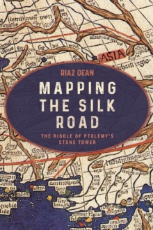 Mapping the Silk Road : The Riddle of Ptolemys Stone Tower
