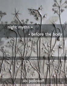 night myths   before the body : Poems