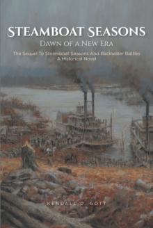 Steamboat Seasons: Dawn of a New Era : The Sequel To Steamboat Seasons And Backwater Battles A Historical Novel