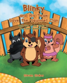 Blinky and His Team Save the Squirrel Clan : Book Two of the Blinky the One-Eyed Squirrel Series