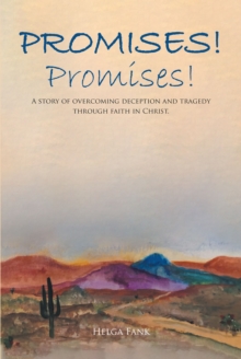 Promises! Promises! : A story of overcoming deception and tragedy through faith in Christ.