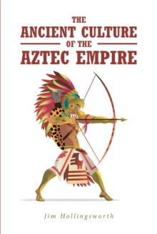 The Ancient Culture of the Aztec Empire