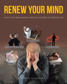 Renew Your Mind : A Fifty-Two-Week Journey Applying the Bible to Everyday Life