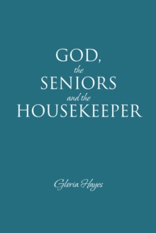 GOD, the SENIORS and the HOUSEKEEPER