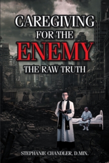 Caregiving for the Enemy : The Raw Truth