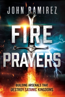 Charisma House Fire Prayers , Building Arsenals That Destroy Satanic Kingdoms