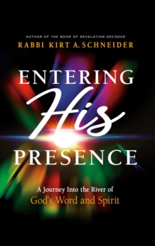 Entering His Presence : A Journey Into the River of God's  Word and Spirit