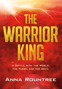 The Warrior King : A Battle With the World, the Flesh, and the Devil