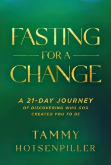 Fasting for a Change : A 21-Day Journey of Discovering Who God Created You to Be