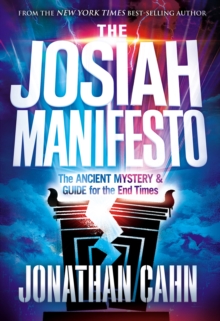 The Josiah Manifesto : The Ancient Mystery & Guide for the End Times