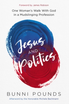 Jesus and Politics : One Woman's Walk with God in a Mudslinging Profession