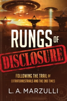 Rungs of Disclosure : Following the Trail of Extraterrestrials and the End Times