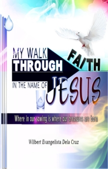 My Walk Through Faith in the Name of Jesus