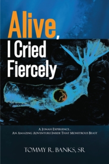 ALIVE, I CRIED FIERCELY