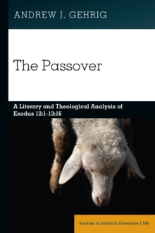 The Passover : A Literary and Theological Analysis of Exodus 12:1-13:16