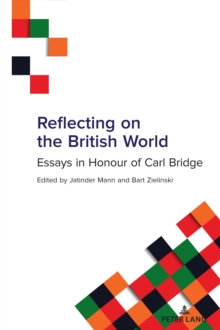 Reflecting on the British World : Essays in Honour of Carl Bridge