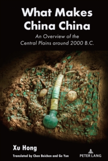 What Makes China China : An Overview of the Central Plains around 2000 B.C.