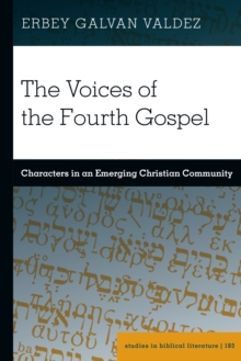 The Voices of the Fourth Gospel : Characters in an Emerging Christian Community