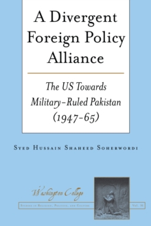 A Divergent Foreign Policy Alliance : The US Towards Military-ruled Pakistan (1947-65)