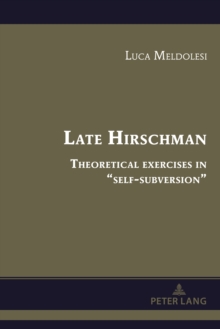 Late Hirschman : Theoretical exercises in "self-subversion"