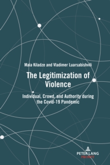 The Legitimization of Violence : Individual, Crowd, and Authority during the Covid-19 Pandemic