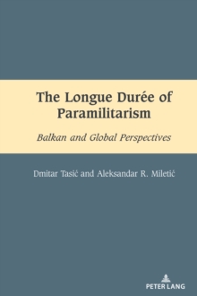 The Longue Duree Of Paramilitarism : Balkan And Global Perspectives