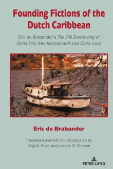 Founding Fictions of the Dutch Caribbean : Eric de Brabander's The Life Everlasting of Dona Lisa (Het hiernamaals van Dona Lisa)