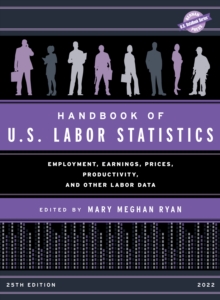 Handbook of U.S. Labor Statistics 2022 : Employment, Earnings, Prices, Productivity, and Other Labor Data