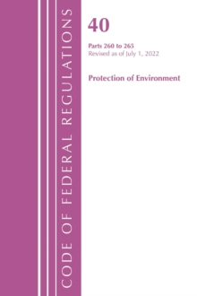 Code of Federal Regulations, Title 40 Protection of the Environment 260-265, Revised as of July 1, 2022