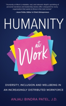 Humanity at Work : Diversity, Inclusion and Wellbeing in an Increasingly Distributed Workforce