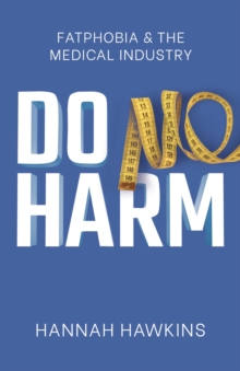 Do No Harm : Fatphobia & the Medical Industry