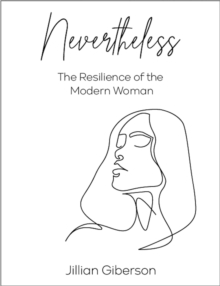 Nevertheless : The Resilience of the Modern Woman