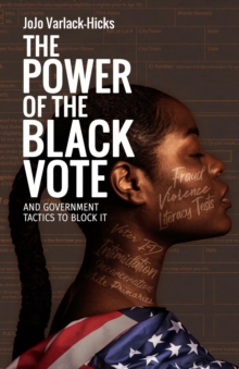 The Power of the Black Vote : And Government Tactics to Block It