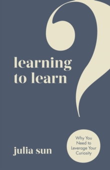 Learning to Learn : Why You Need to Leverage Your Curiosity