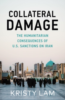 Collateral Damage : The Humanitarian Consequences of U.S. Sanctions on Iran