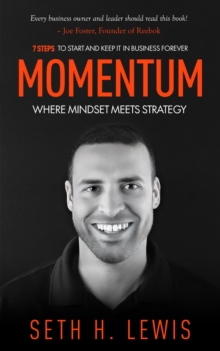 Momentum: Where Mindset Meets Strategy : 7 Steps to Start and Keep Momentum in Business Forever