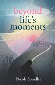 Beyond Life's Moments : An Empowering Outlook on Transcending Unexpected Setbacks