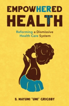 EmpowHERed Health : Reforming a Dismissive Health Care System