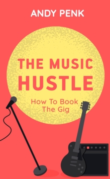 The Music Hustle : How to Book the Gig