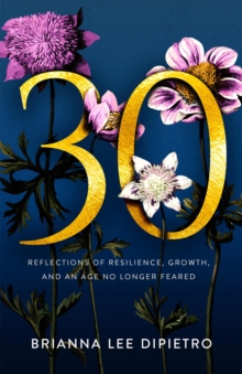 30 : Reflections of Resilience, Growth, and an Age No Longer Feared