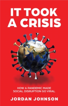 It Took a Crisis : How a Pandemic Made Social Disruption Go Viral