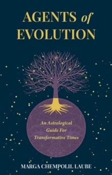 Agents of Evolution : An Astrological Guide For Transformative Times