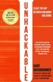 Unhackable : The Elixir for Creating Flawless Ideas, Leveraging Superhuman Focus, and Achieving Optimal Human Performance