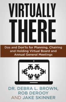 Virtually There : Dos and Don'ts for Planning, Chairing and Holding Virtual Board and Annual General Meetings