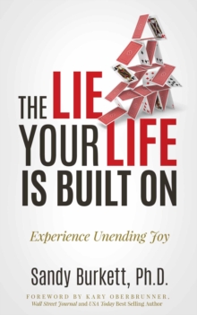 The Lie Your Life Is Built On : Experience Unending Joy