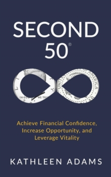 Second 50 : Achieve Financial Confidence, Increase Opportunity, and Leverage Vitality