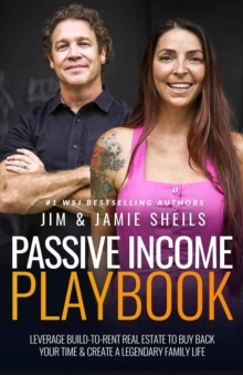 Passive Income Playbook : Leverage Build-To-Rent Real Estate To Buy Back Your Time & Create A Legendary Family Life