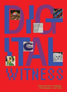 Digital Witness: Revolutions in Design, Photography, and Film