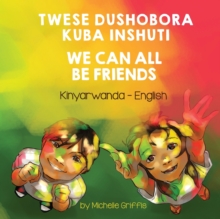 We Can All Be Friends (Kinyarwanda-English) : Twese Dushobora Kuba Inshuti